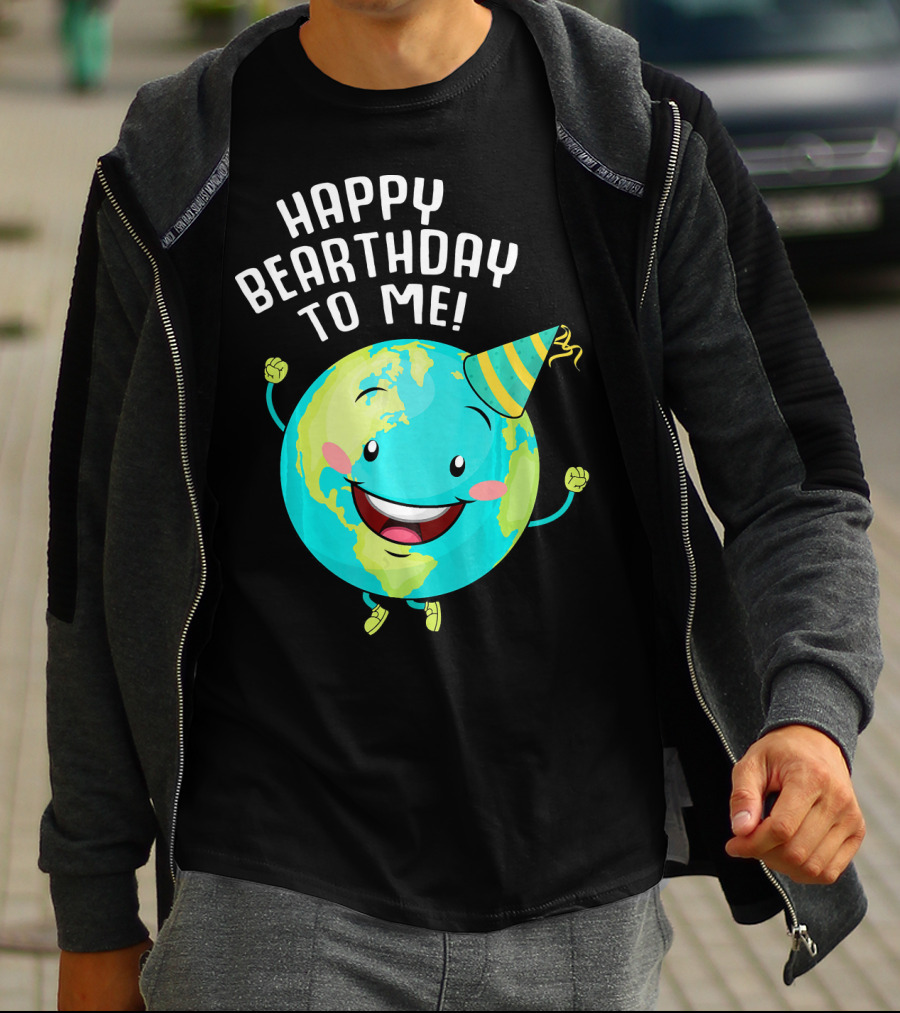 Happy Bearthday To Me Earth Day T-Shirt