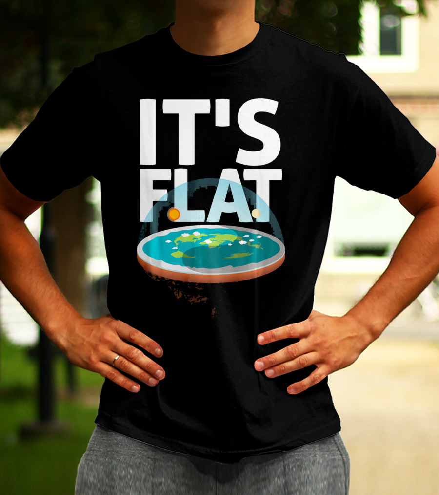 IT'S FLAT Earth Map Model Globe T-Shirt