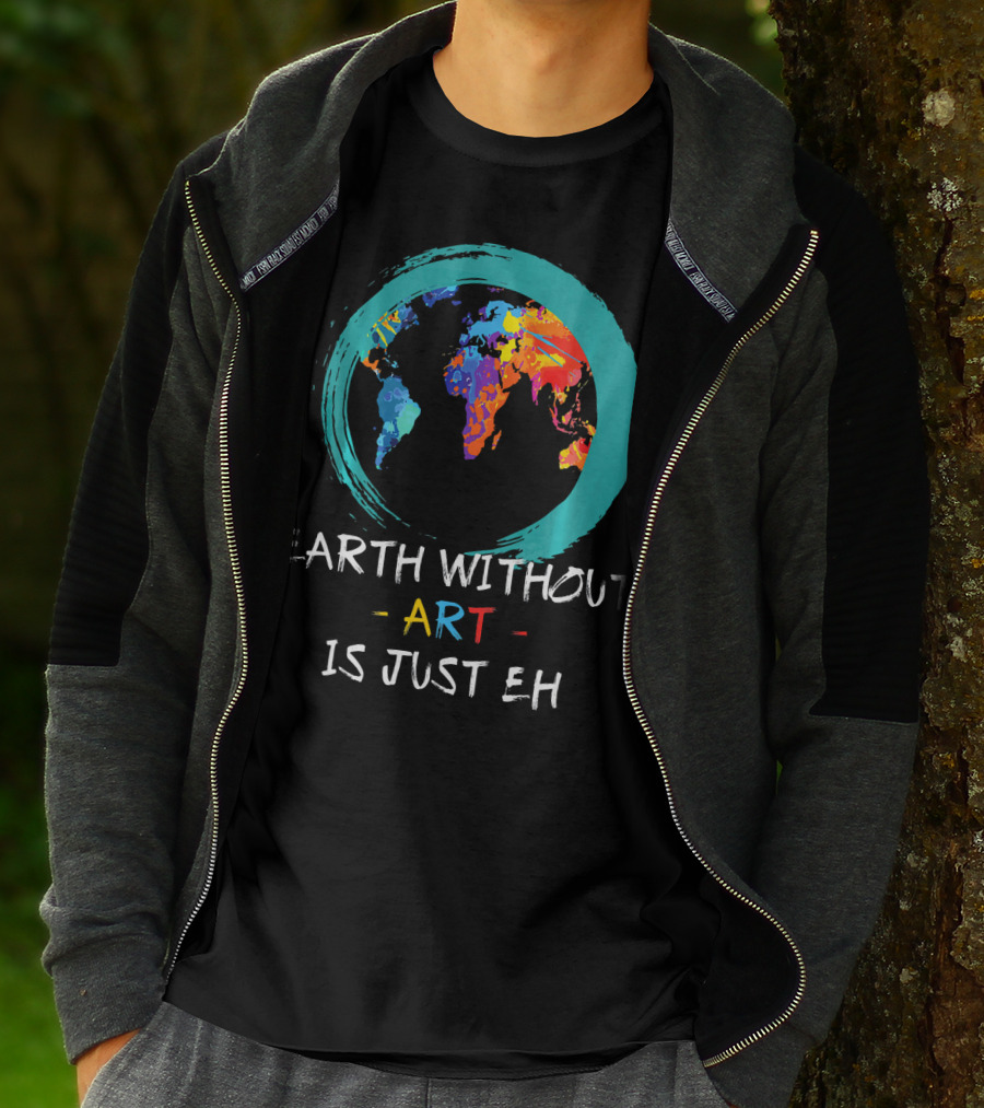 Earth Without Art Is Just EH Colorful World Map T-Shirt