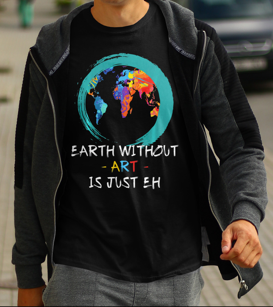 Earth Without Art Is Just EH Colorful World Map T-Shirt