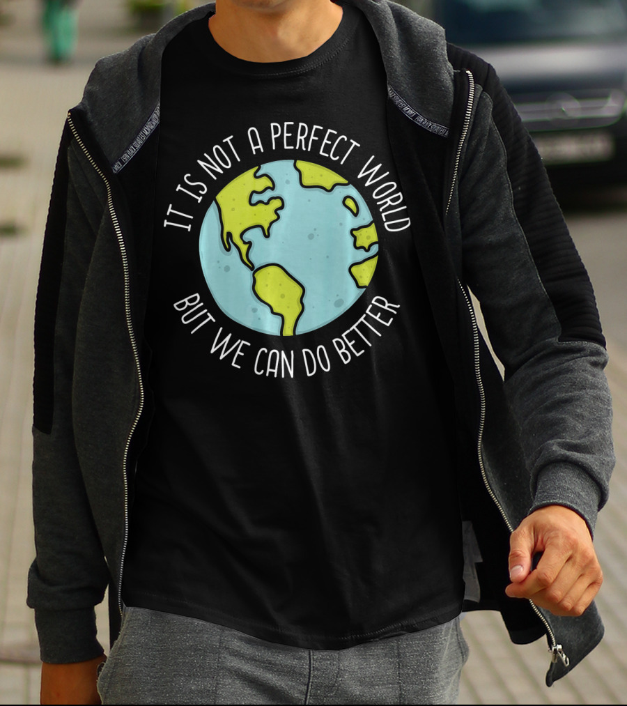 Recycling Earth Day Kids Boys Girl It Is Not A Perfect World But We Can Do Better T-Shirt