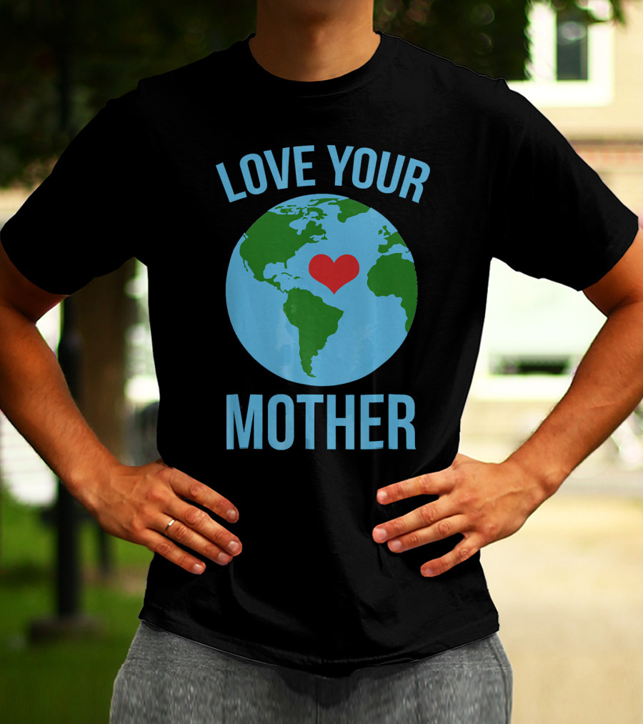 Love Your Mother Earth Day Heart Globe T-Shirt