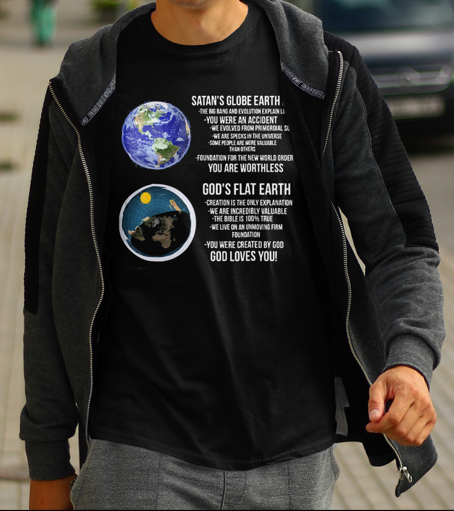 SATAN'S GLOBE EARTH LIE BIG BANG EVOLUTION GOD'S FLAT EARTH CREATION INCREDIBLY VALUABLE BIBLE 100% TRUE GOD LOVES YOU T-Shirt