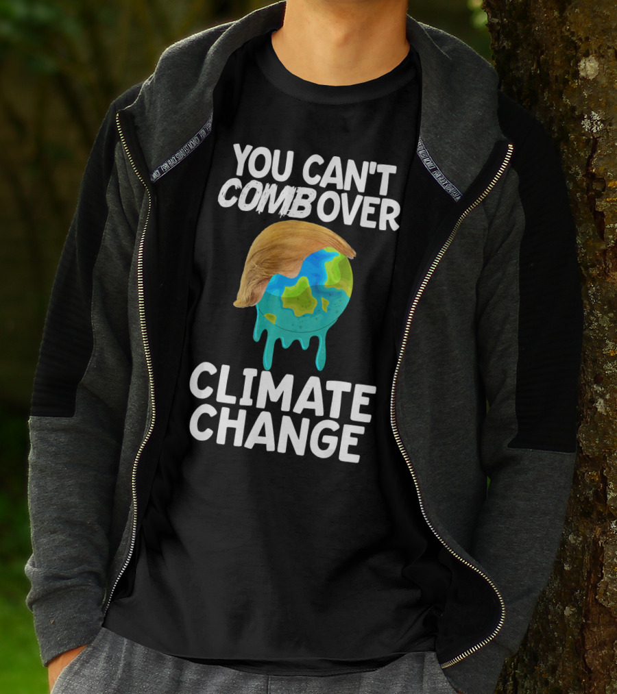 You Can't Combover Climate Change Earth T-Shirt