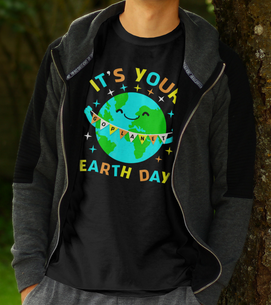 IT'S YOUR GO PLANET EARTH DAY T-Shirt