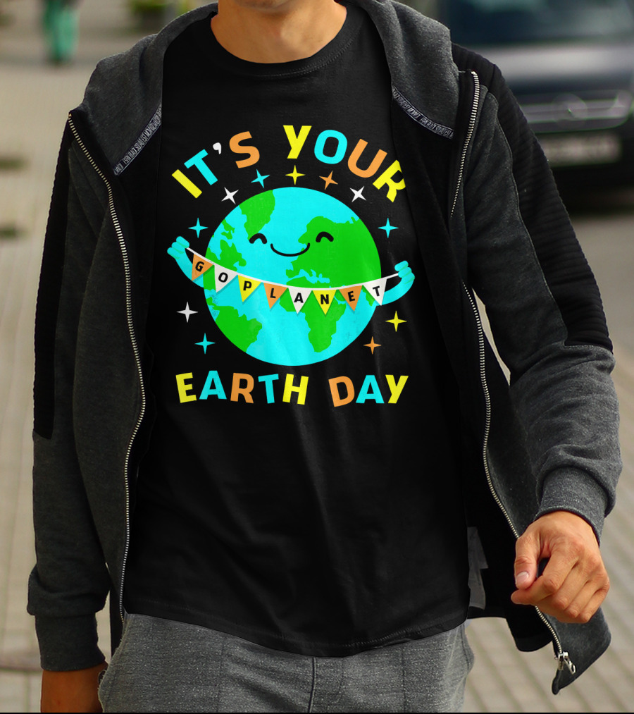 IT'S YOUR GO PLANET EARTH DAY T-Shirt