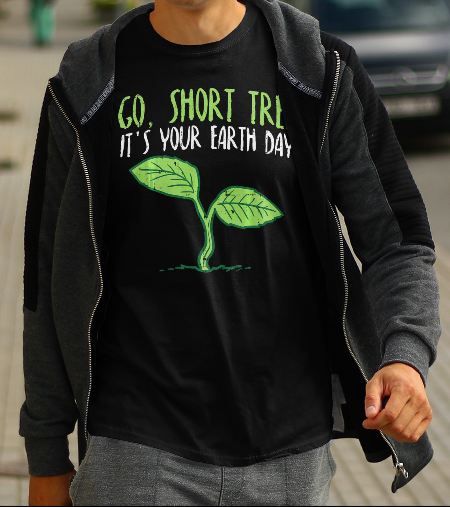 Go Short Tree It's Your Earth Day Green Sprout T-Shirt