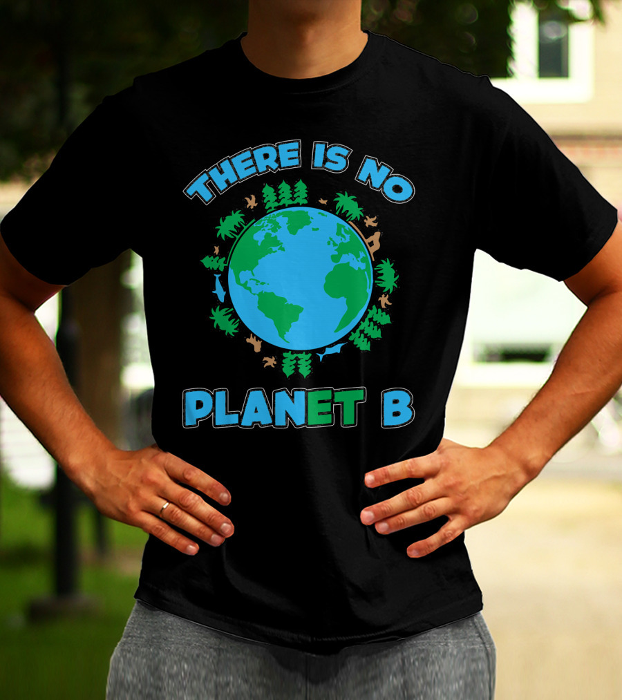 There Is No Planet B Earth Day Environmental Awareness With Nature And Animals T-Shirt