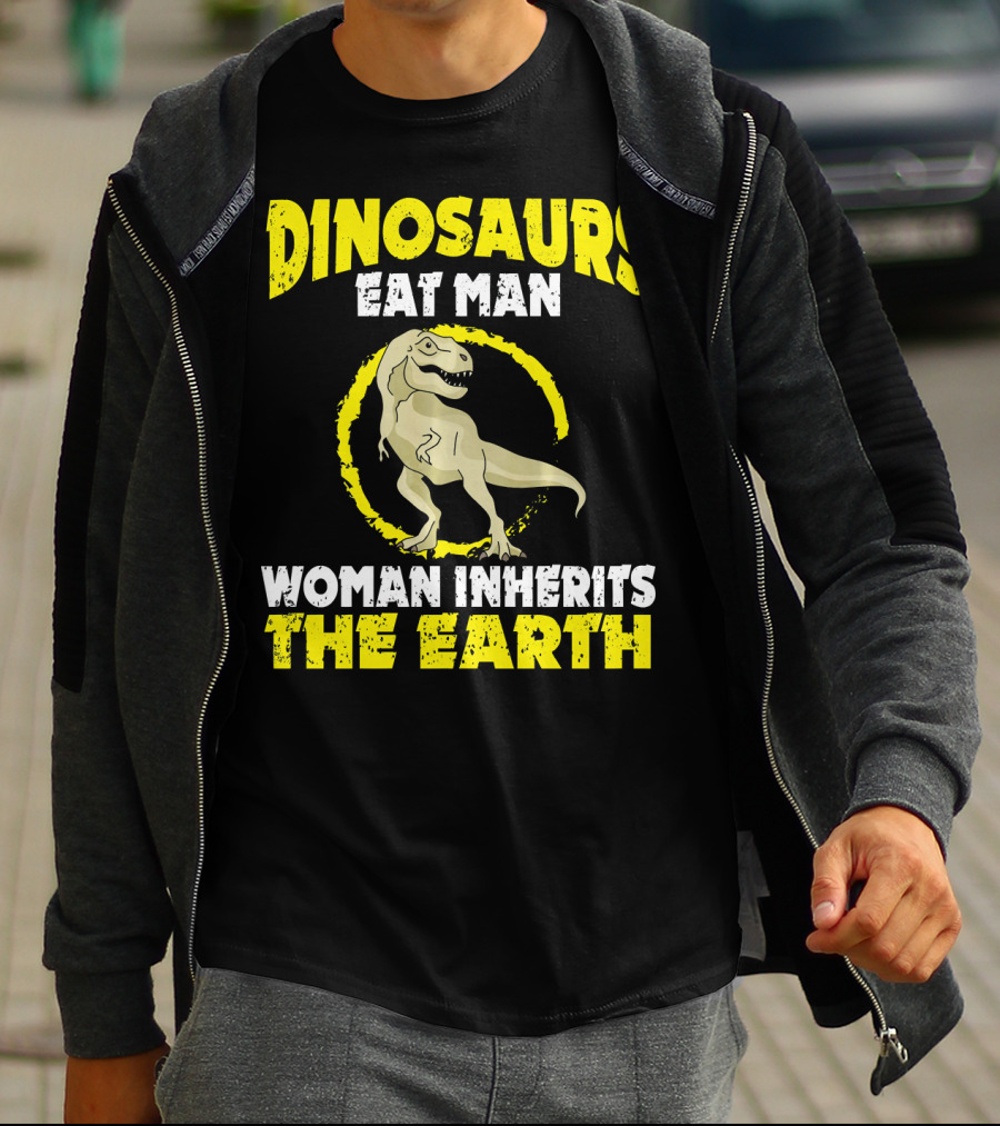 Dinosaurs Eat Man Woman Inherits The Earth T-Shirt