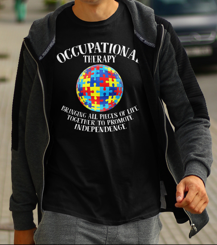 Occupational Therapy Bringing All Pieces Of Life Together To Promote Independence T-Shirt