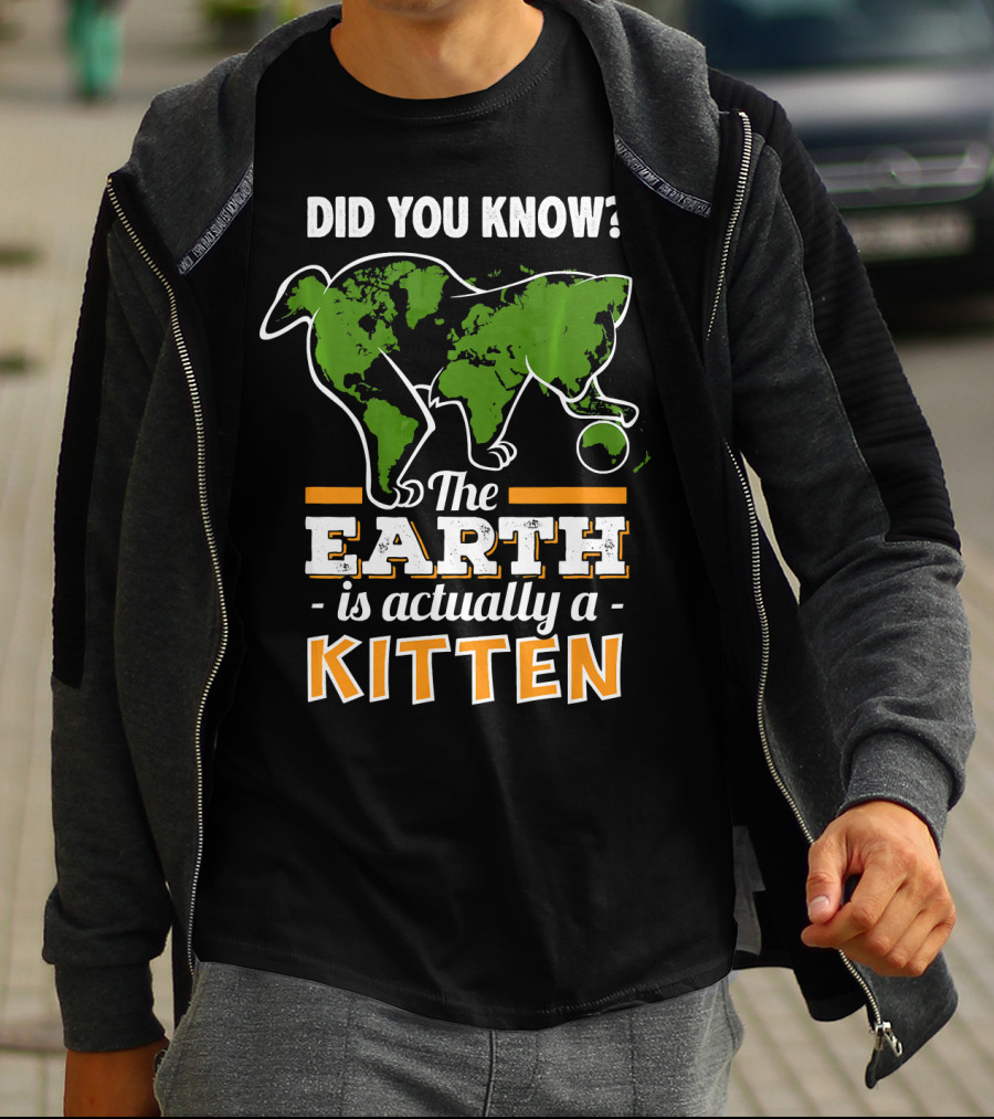 Did You Know The Earth Is Actually A Kitten T-Shirt