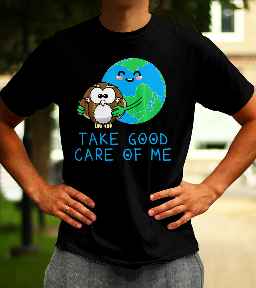 Take Good Care Of Me Happy Earth Day Planet T-Shirt