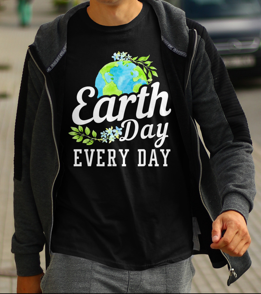 Earth Day Every Day Unique Earth Day T-Shirt