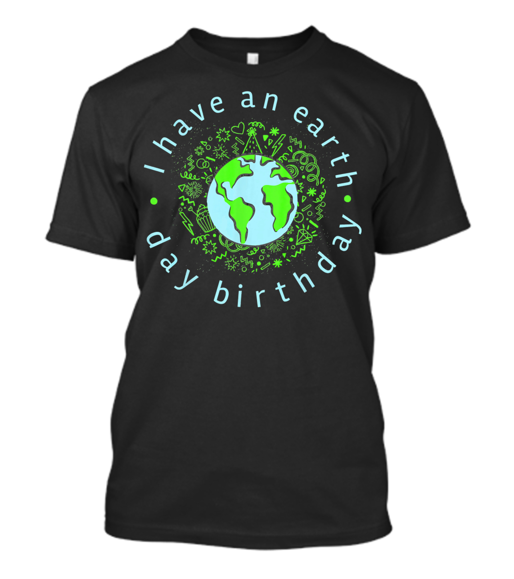 I Have An Earth Day Birthday Globe And Doodle T-Shirt