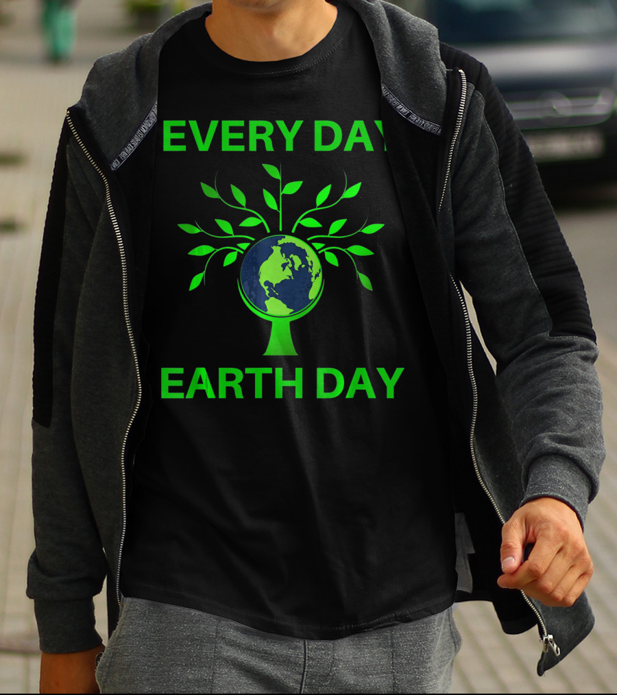 Every Day Earth Day Women Men Todd T-Shirt