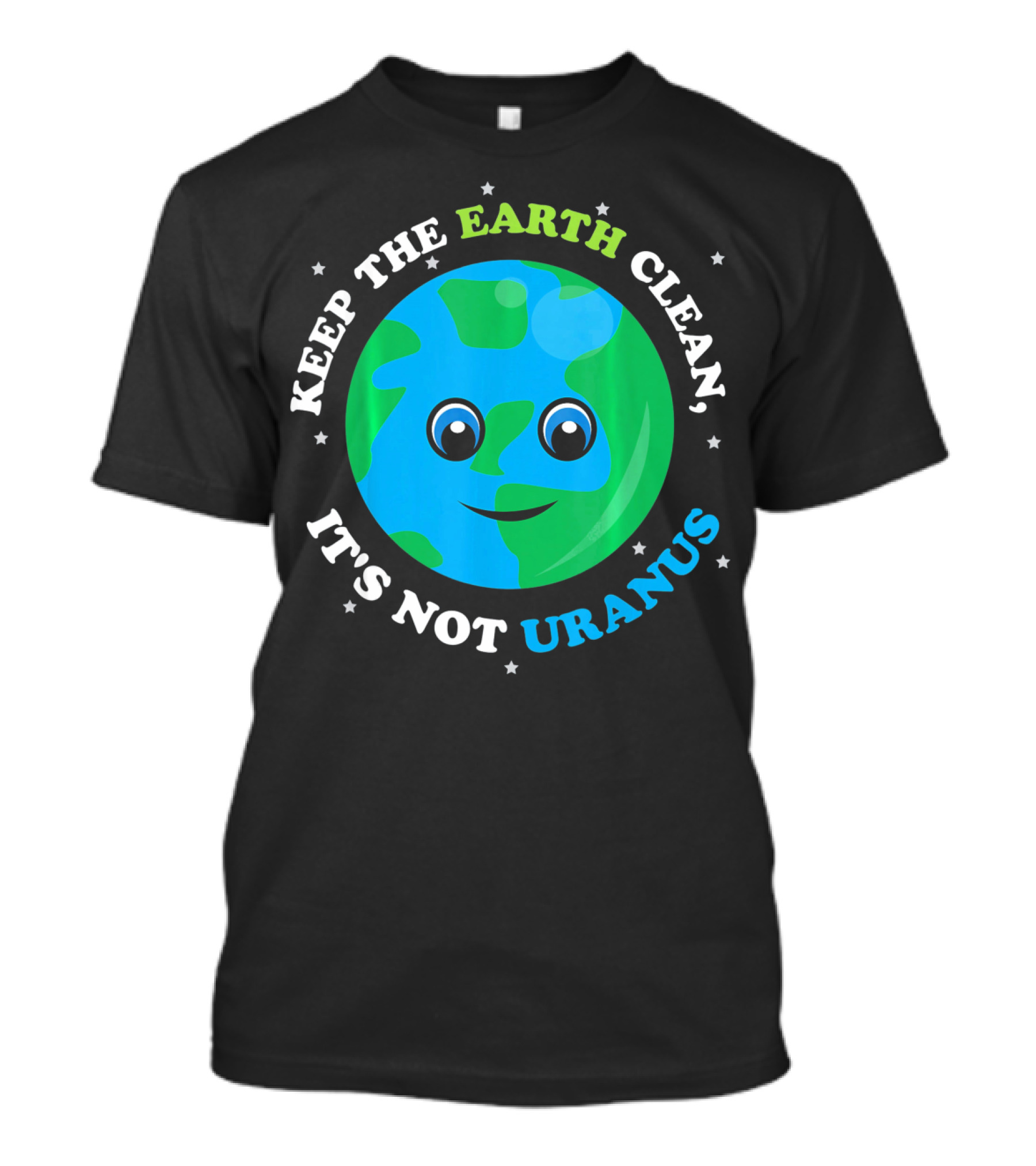 Keep The Earth Clean It's Not Uranus Earth With Smiling Face T-Shirt