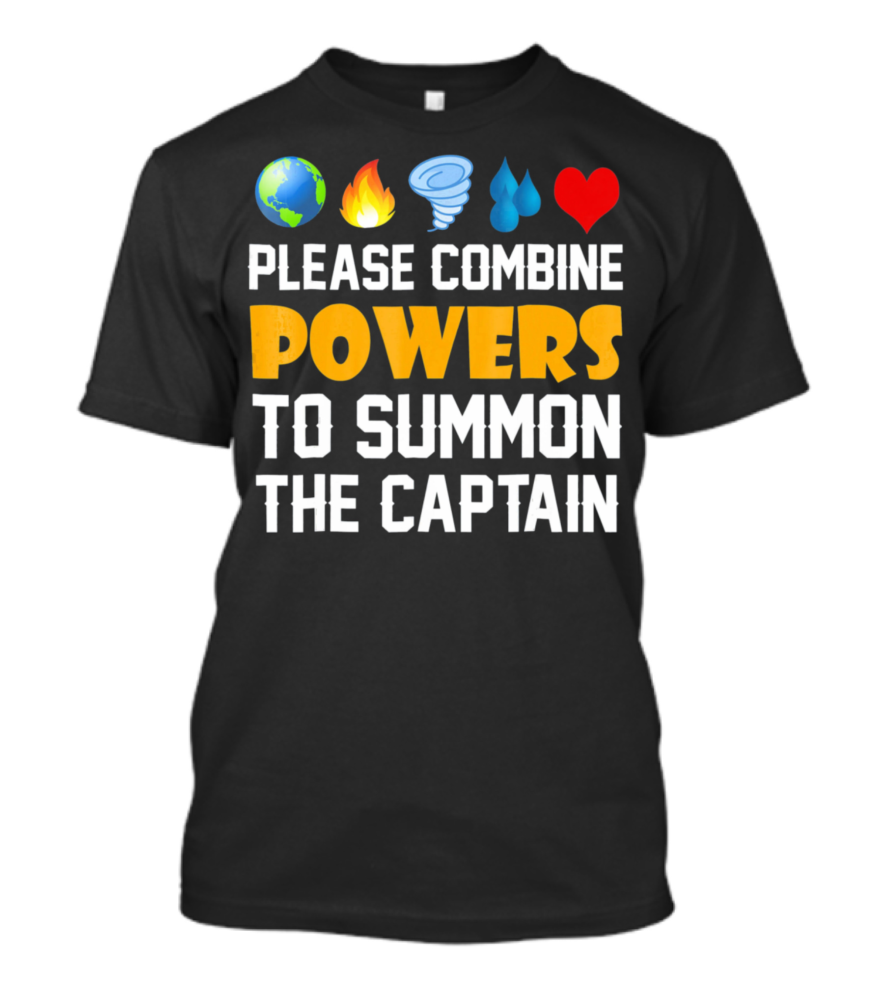 Please Combine Powers To Summon The Captain Earth Fire Wind Water Heart Planet T-Shirt