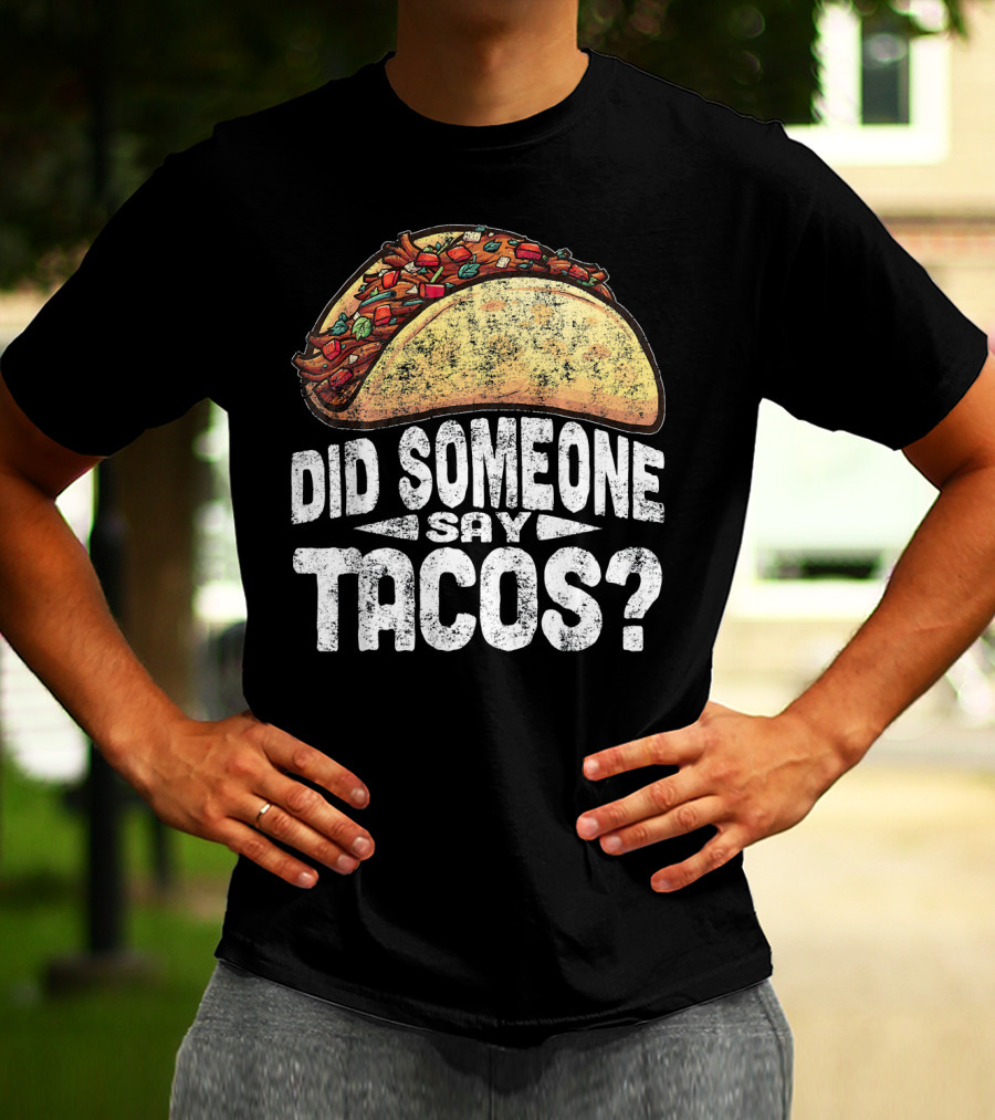 Did Someone Say Tacos Funny Cinco De Mayo T-Shirt