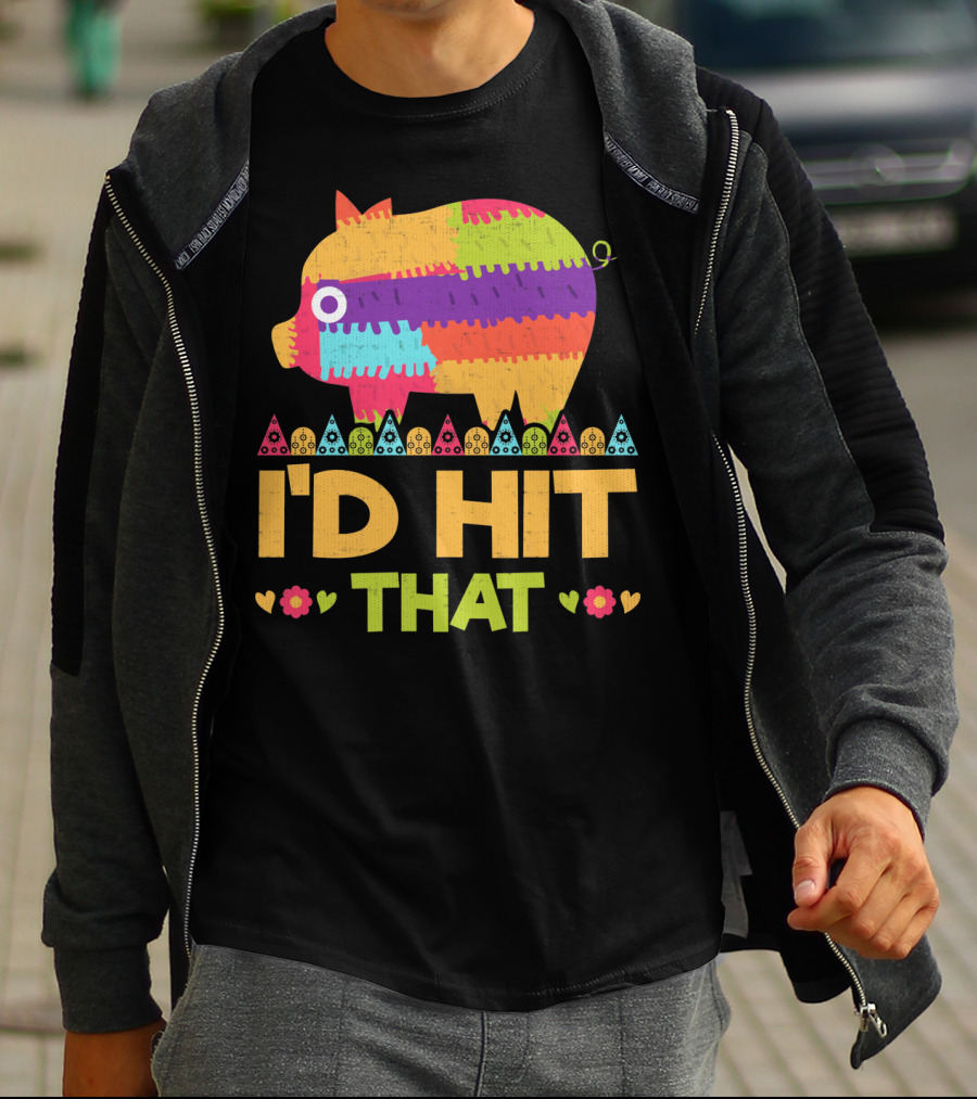 I'd Hit That Colorful Pig Pinata Party T-Shirt