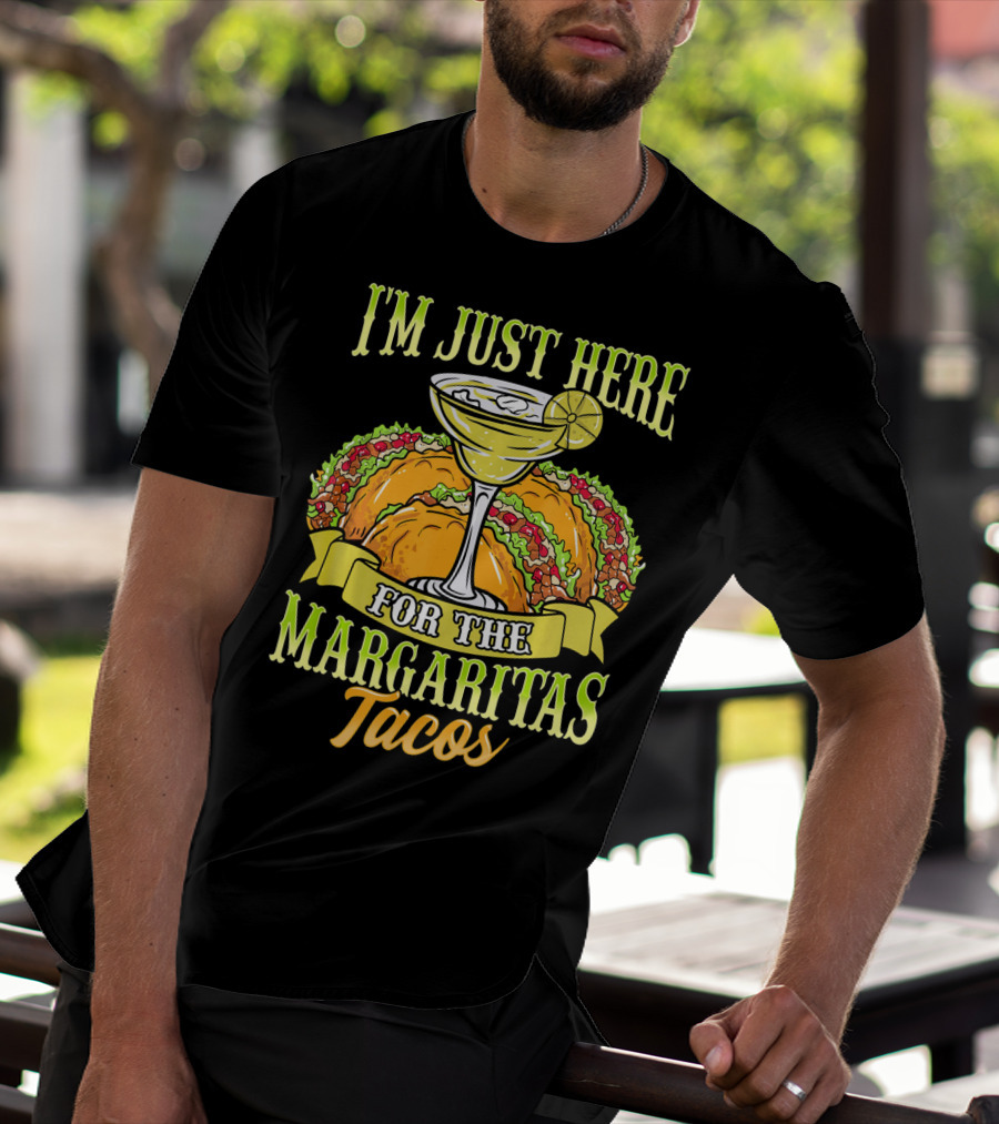 I'm Just Here For The Margaritas Tacos T-Shirt
