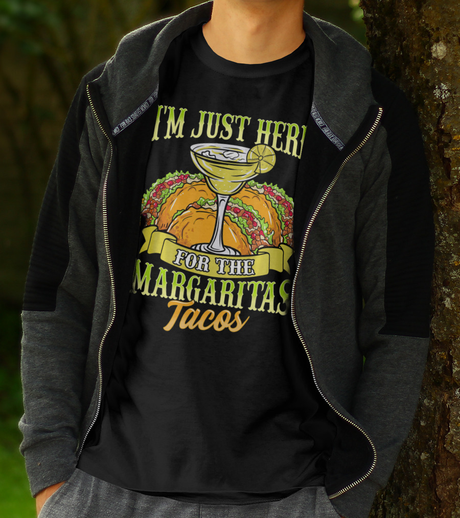 I'm Just Here For The Margaritas Tacos T-Shirt