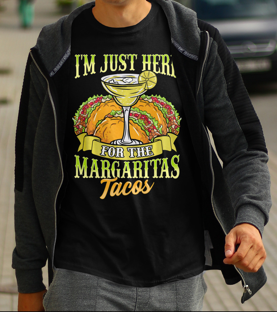 I'm Just Here For The Margaritas Tacos T-Shirt