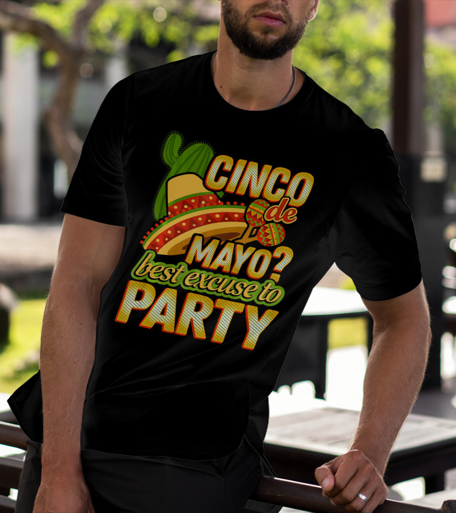 Cinco De Mayo Best Excuse To Party With Sombrero And Maracas T-Shirt