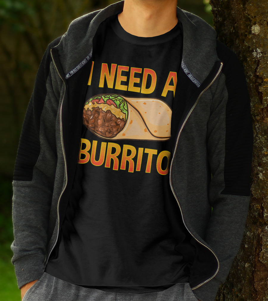 I Need A Burrito Mexican Food Cinco De Mayo T-Shirt