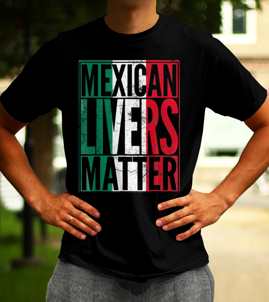 Cinco De Mayo Mexican Livers Matter T-Shirt