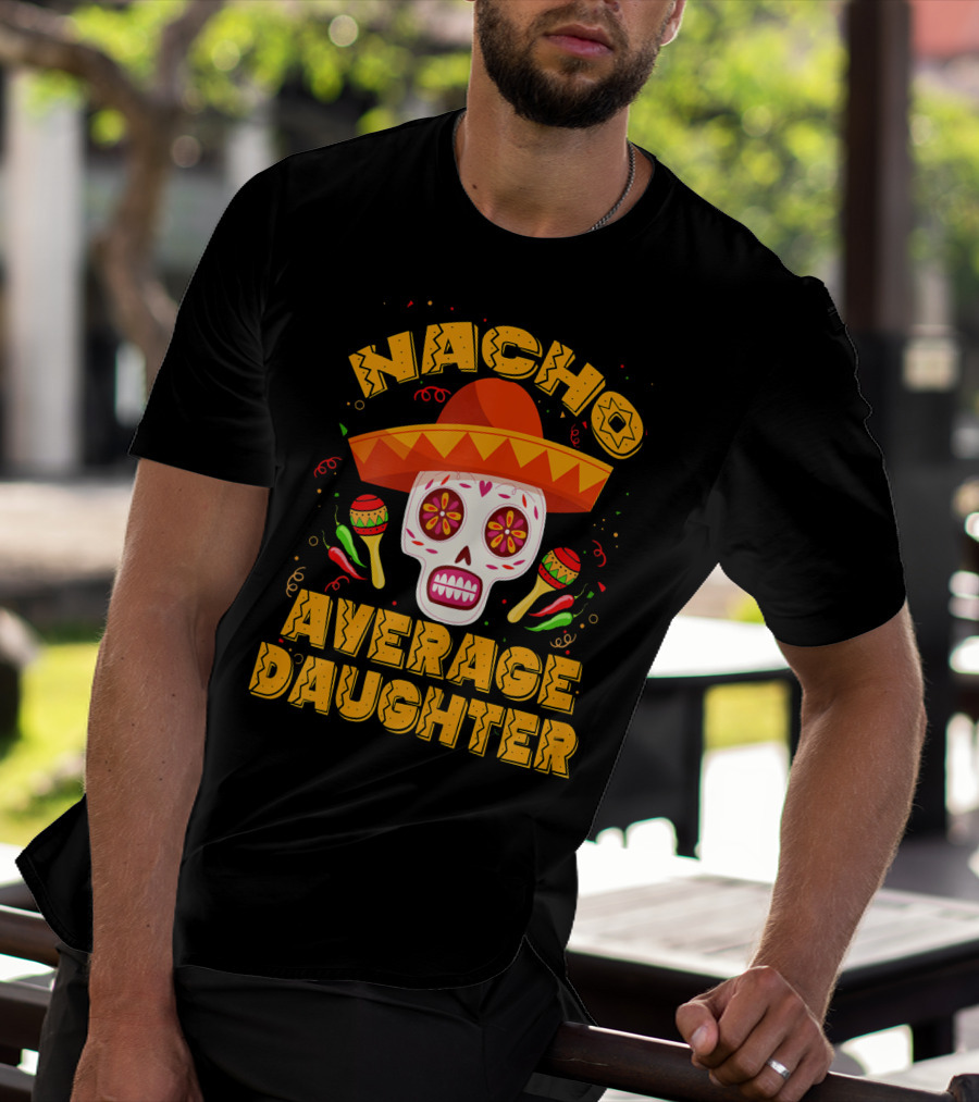 Nacho Average Daughter Sombrero Sugar Skull Maracas Fiesta T-Shirt