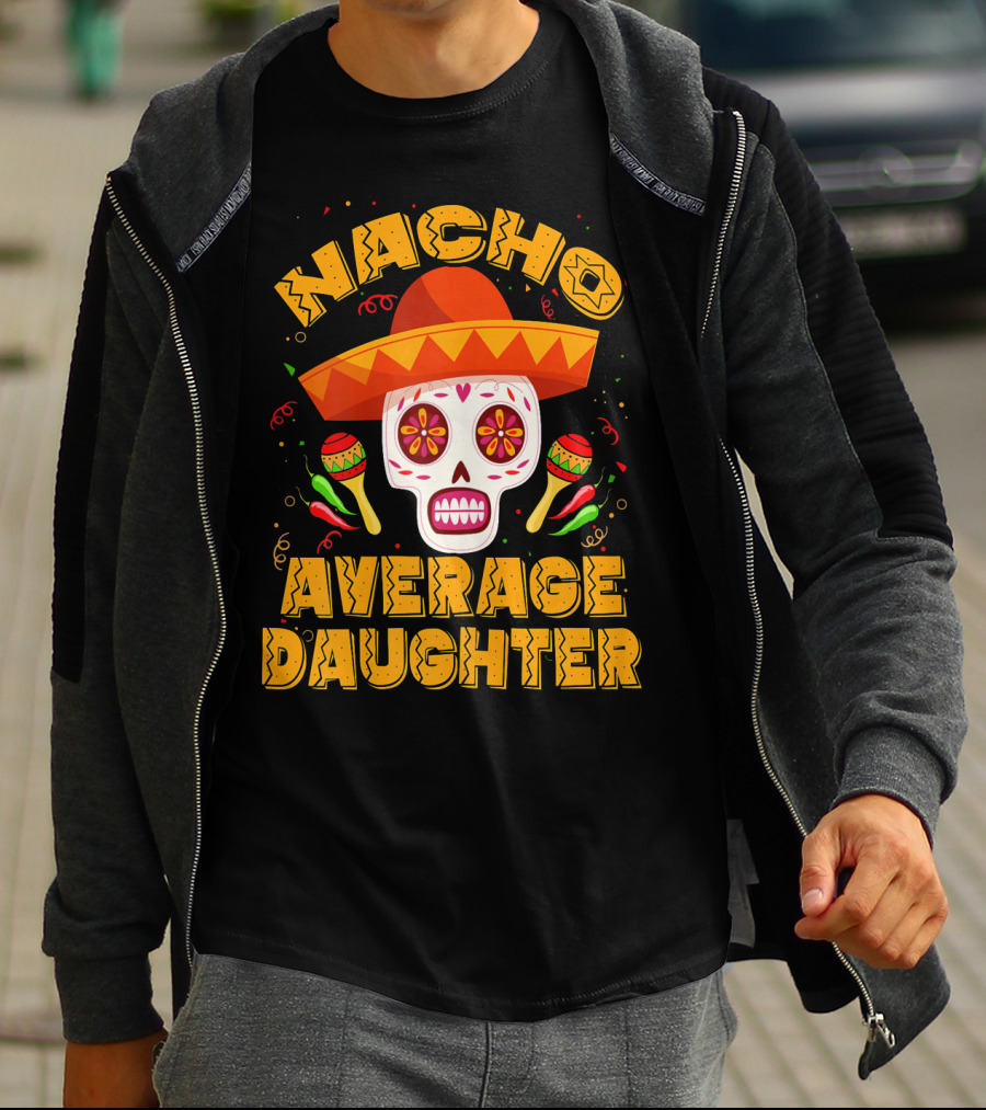 Nacho Average Daughter Sombrero Sugar Skull Maracas Fiesta T-Shirt