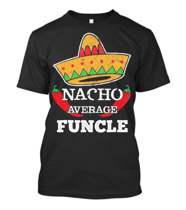 Nacho Average Funcle Sombrero With Chili Peppers T-Shirt