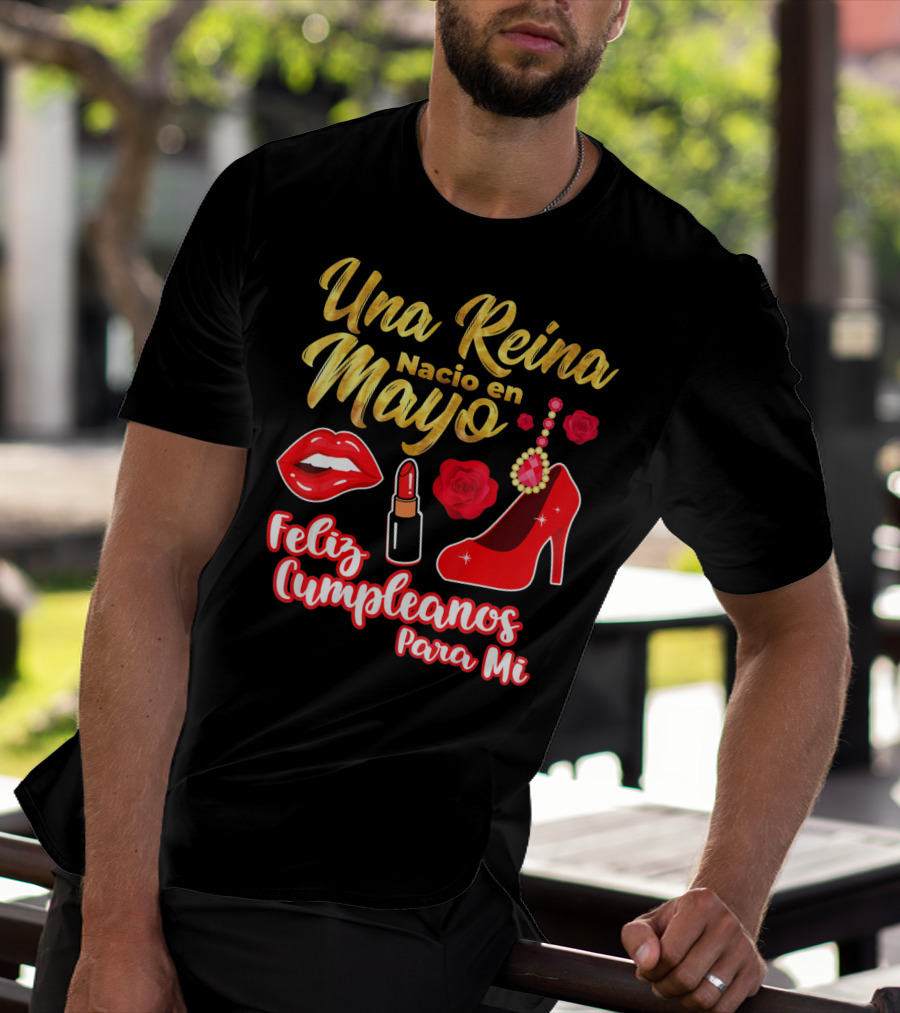 Una Reina Nacio En Mayo Feliz Cumpleanos Para Mi Rojo Labial Tacones Rosas T-Shirt