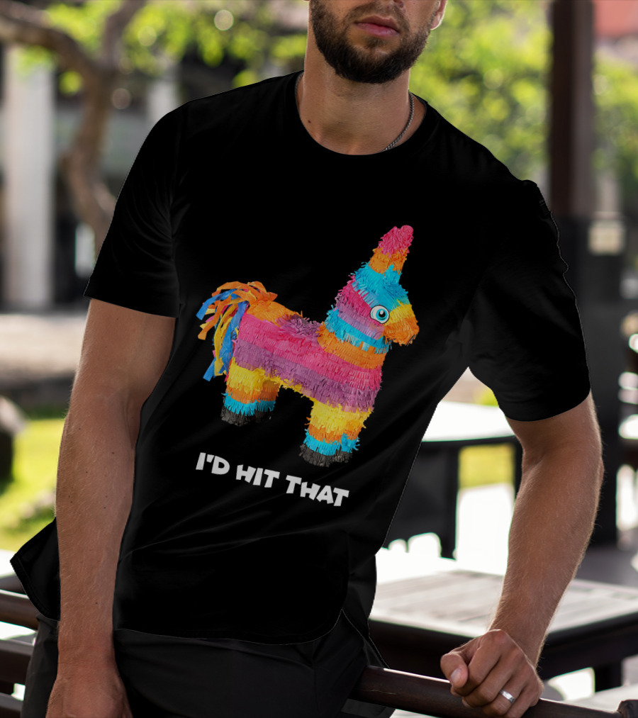I'd Hit That Colorful Donkey Piñata Mexican Cinco De Mayo T-Shirt
