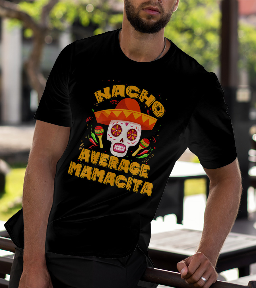 Nacho Average Mamacita Sombrero Sugar Skull Fiesta T-Shirt
