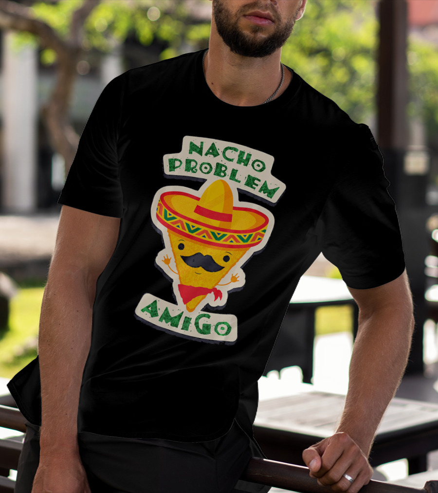 Nacho Problem Amigo Mexican Food Pun Birthday T-Shirt
