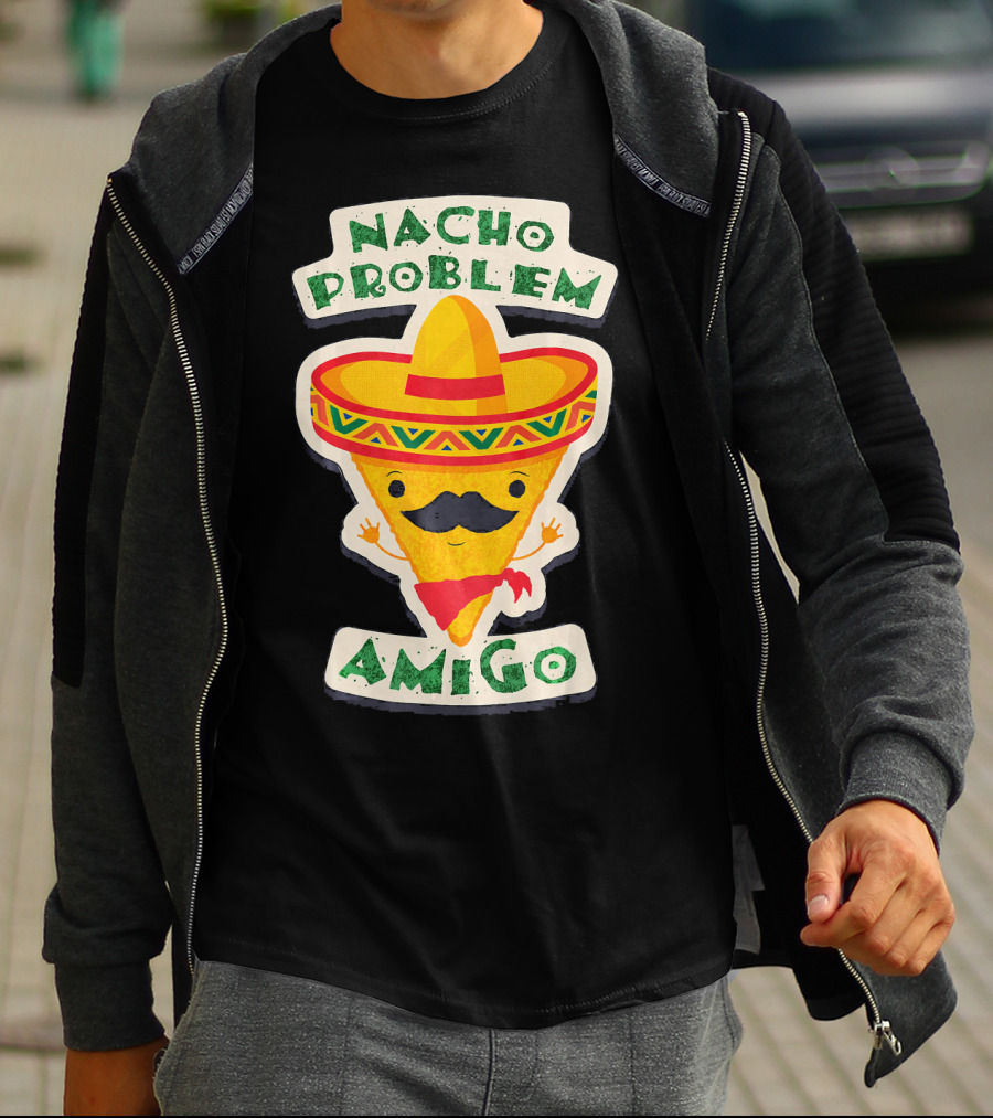 Nacho Problem Amigo Mexican Food Pun Birthday T-Shirt