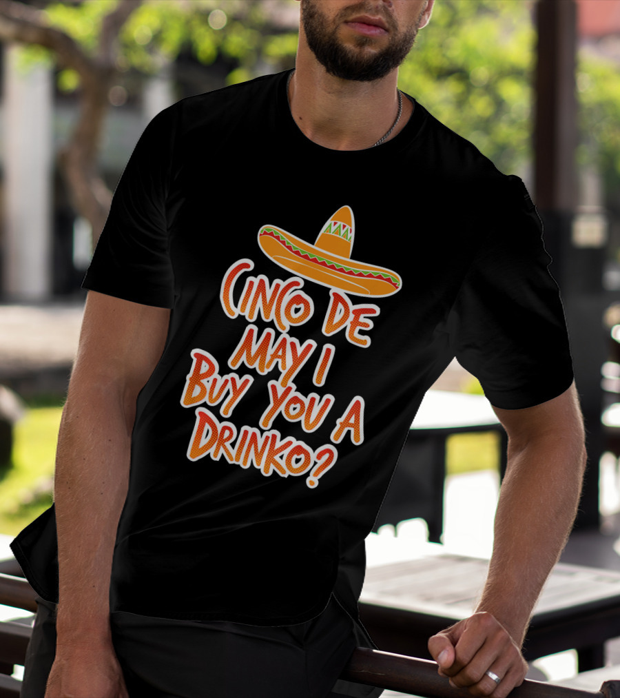 Cinco De Mayo May I Buy You A Drinko Sombrero T-Shirt
