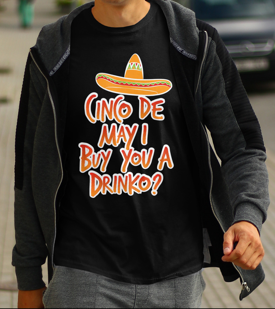 Cinco De Mayo May I Buy You A Drinko Sombrero T-Shirt