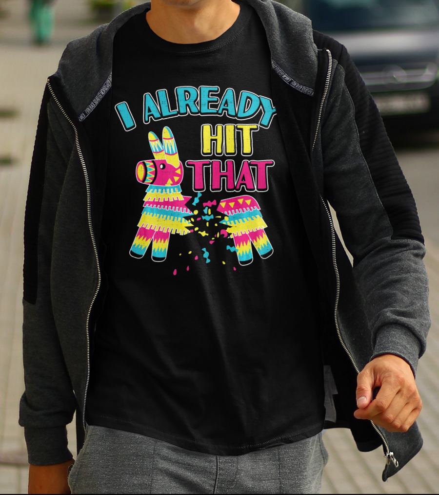 I Already Hit That Pinata Cinco Party T-Shirt