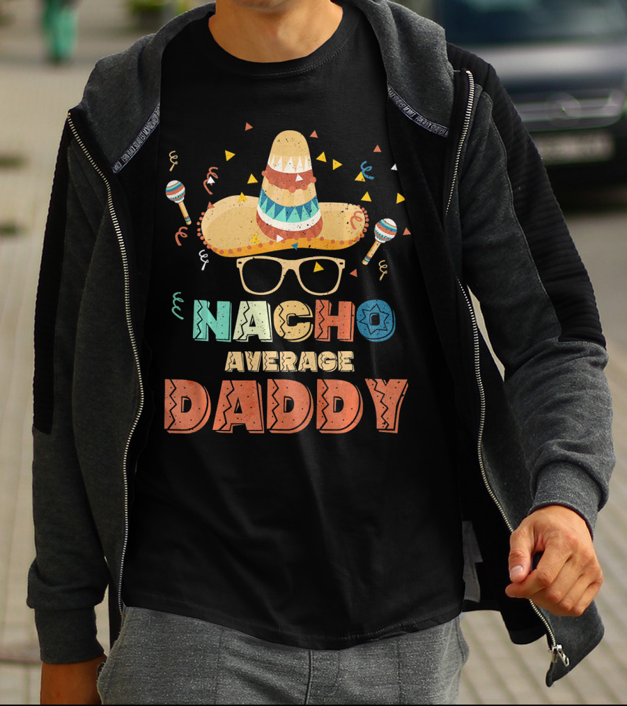 Nacho Average Daddy Cinco De Mayo Sombrero Maracas T-Shirt