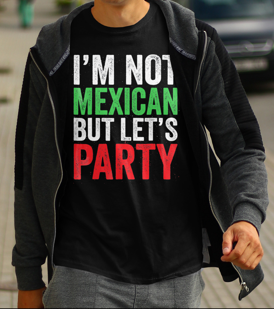 I'M NOT MEXICAN BUT LET'S PARTY T-Shirt