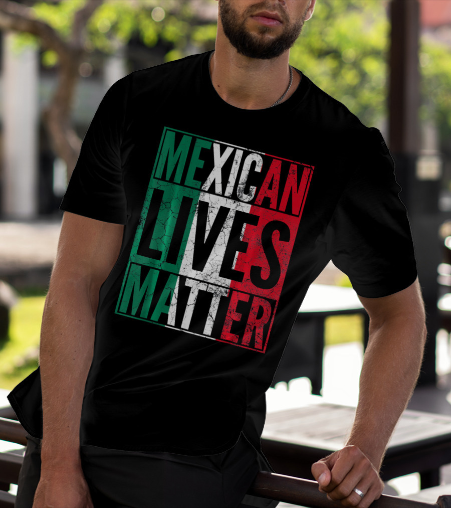 MEXICAN LIVES MATTER Cinco De Mayo Green Red White Flag T-Shirt