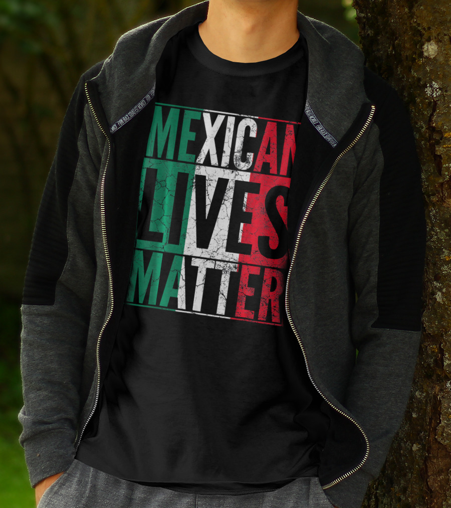 MEXICAN LIVES MATTER Cinco De Mayo Green Red White Flag T-Shirt