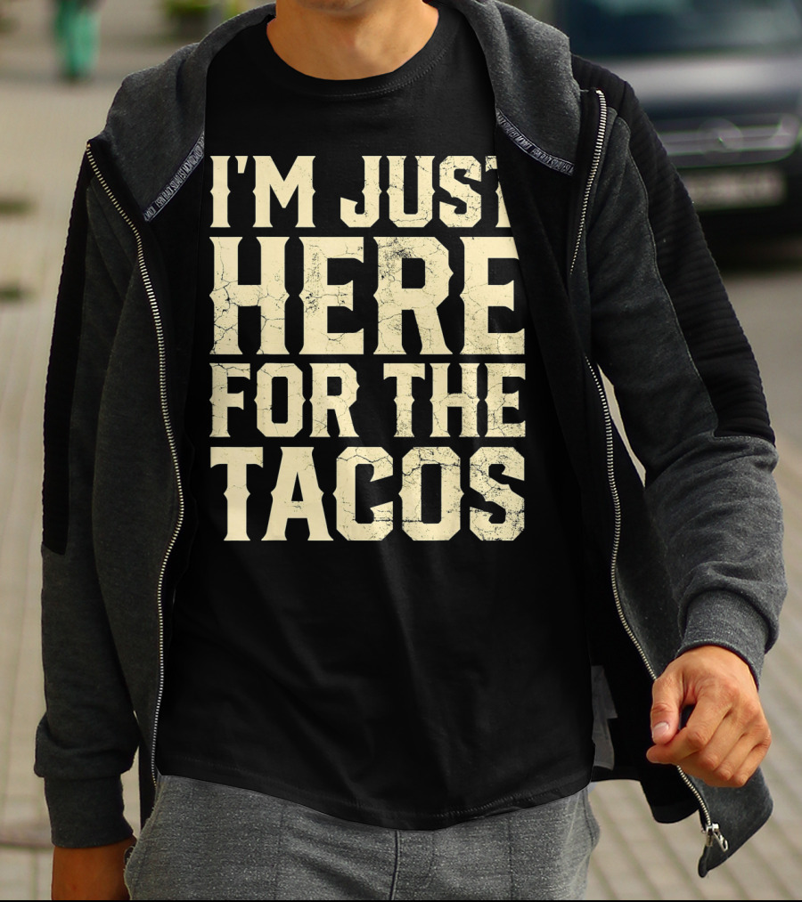 I'm Just Here For The Tacos Funny Cinco De Mayo T-Shirt
