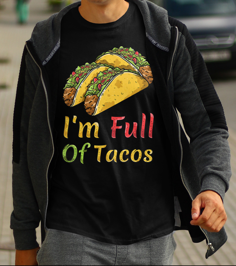 I'm Full Of Tacos Funny Cinco De Mayo T-Shirt