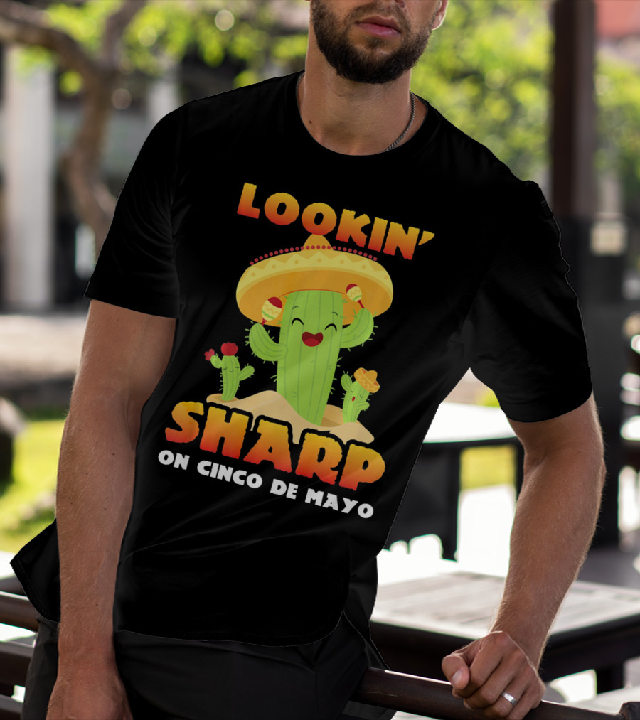 Lookin' Sharp On Cinco De Mayo Cactus Sombrero Fun T-Shirt