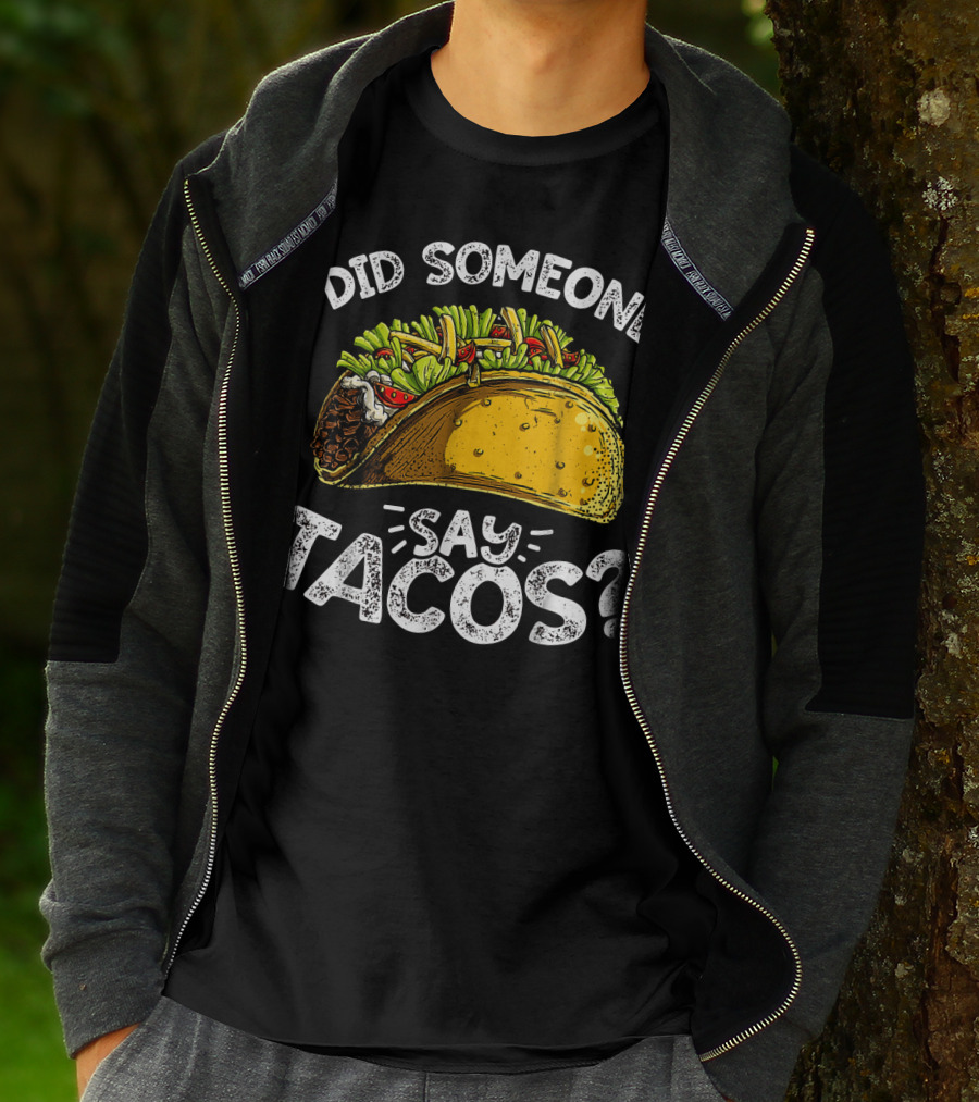 Did Someone Say Tacos Cinco De Mayo Celebration Mexican Food Fiesta T-Shirt