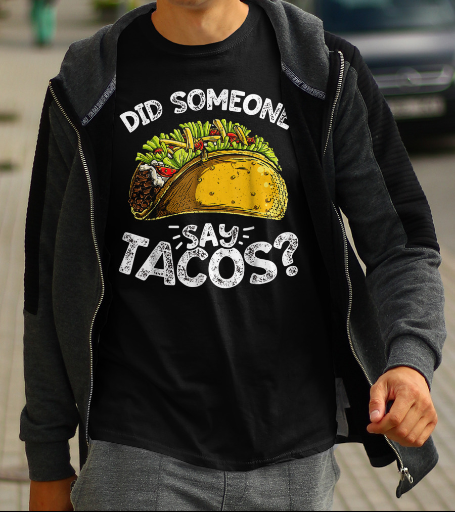 Did Someone Say Tacos Cinco De Mayo Celebration Mexican Food Fiesta T-Shirt