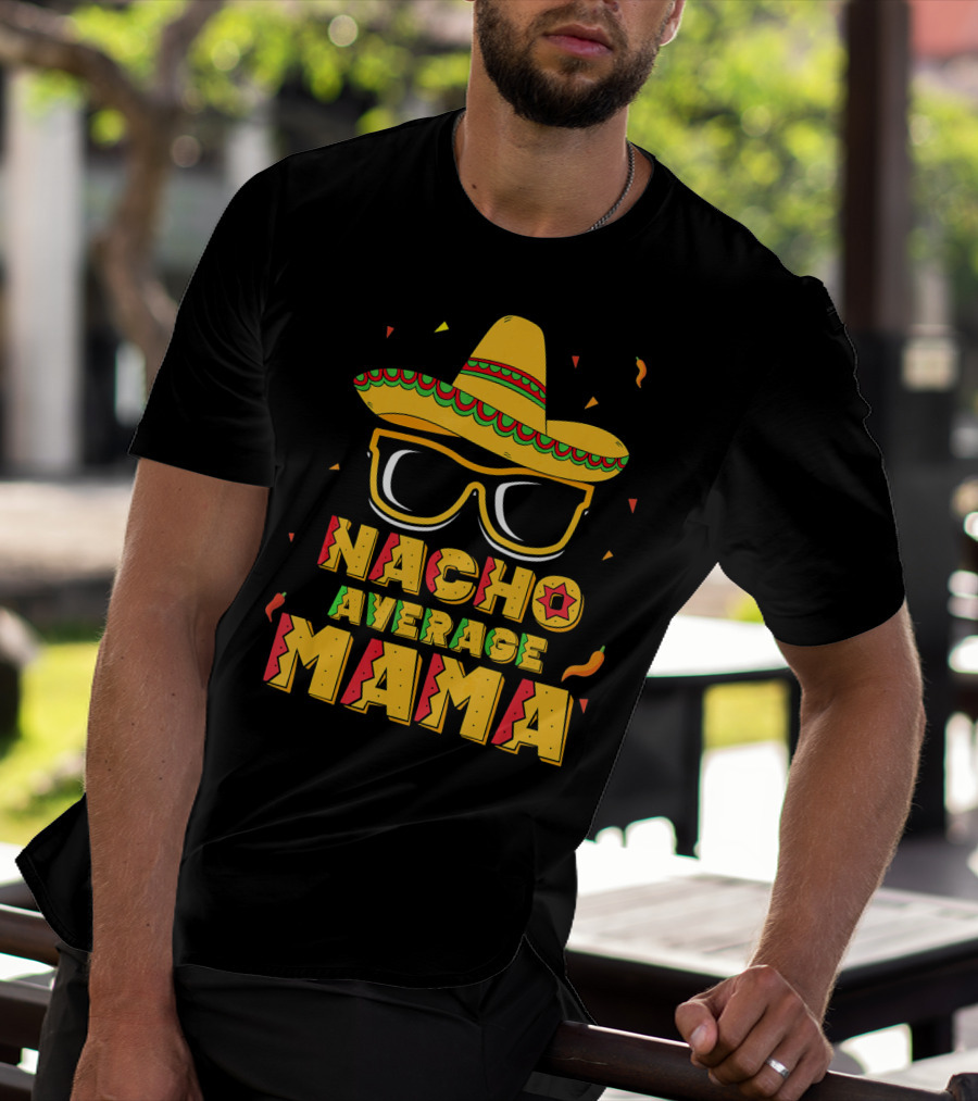 Nacho Average Mama Sombrero Sunglasses Fiesta T-Shirt